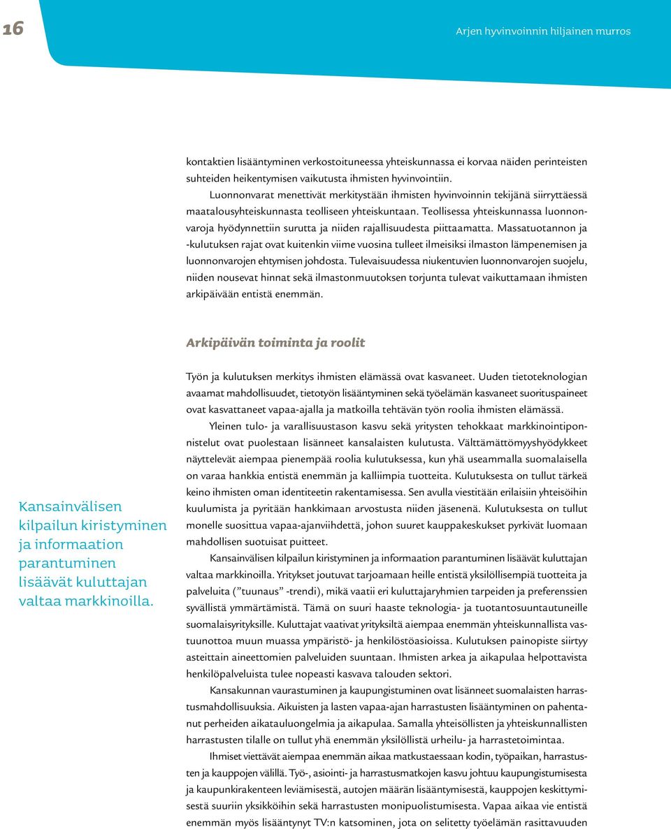 Teollisessa yhteiskunnassa luonnonvaroja hyödynnettiin surutta ja niiden rajallisuudesta piittaamatta.