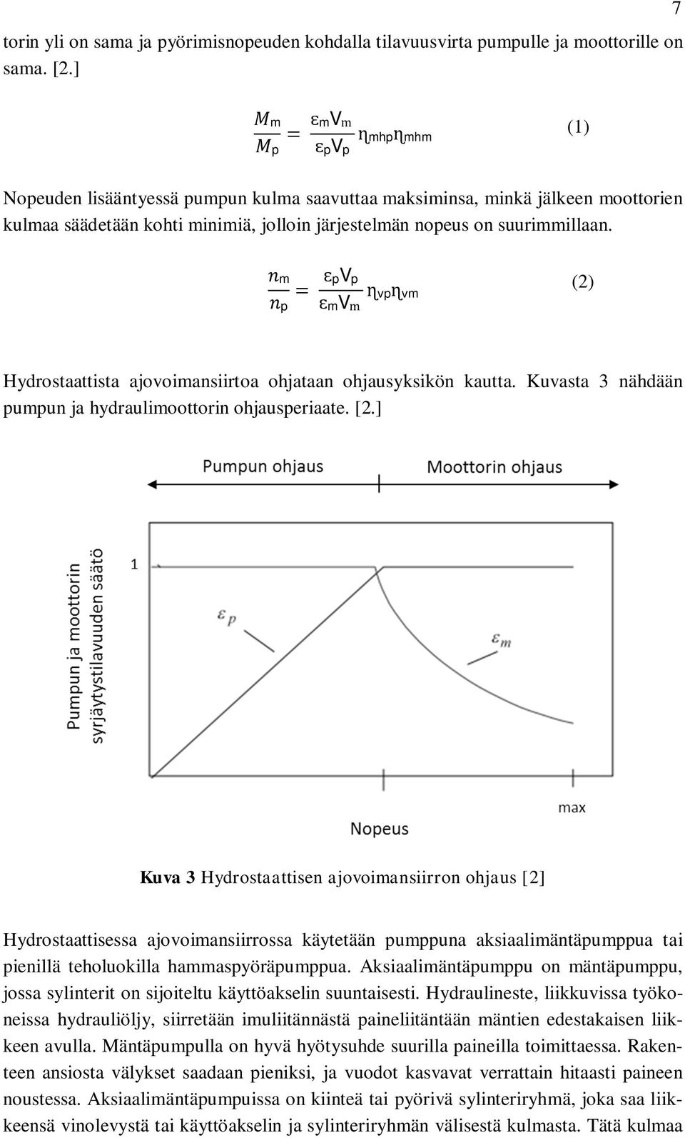 m p pvp vpvm mv (2) Hydrostaattista ajovoimansiirtoa ohjataan ohjausyksikön kautta. Kuvasta 3 nähdään pumpun ja hydraulimoottorin ohjausperiaate. [2.