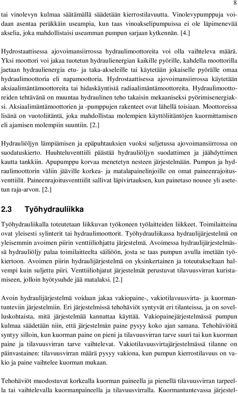 ] Hydrostaattisessa ajovoimansiirrossa hydraulimoottoreita voi olla vaihteleva määrä.