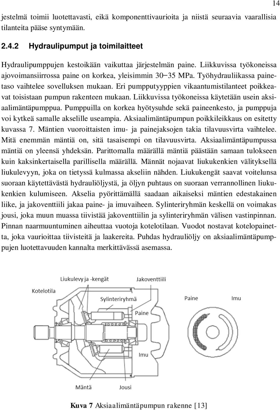 Työhydrauliikassa painetaso vaihtelee sovelluksen mukaan. Eri pumpputyyppien vikaantumistilanteet poikkeavat toisistaan pumpun rakenteen mukaan.