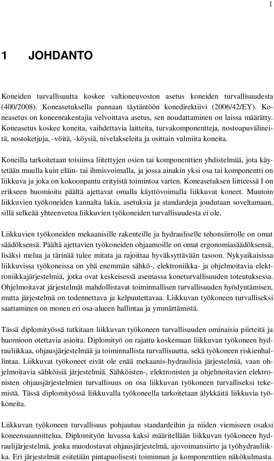 Koneasetus koskee koneita, vaihdettavia laitteita, turvakomponentteja, nostoapuvälineitä, nostoketjuja, -vöitä, -köysiä, nivelakseleita ja osittain valmiita koneita.