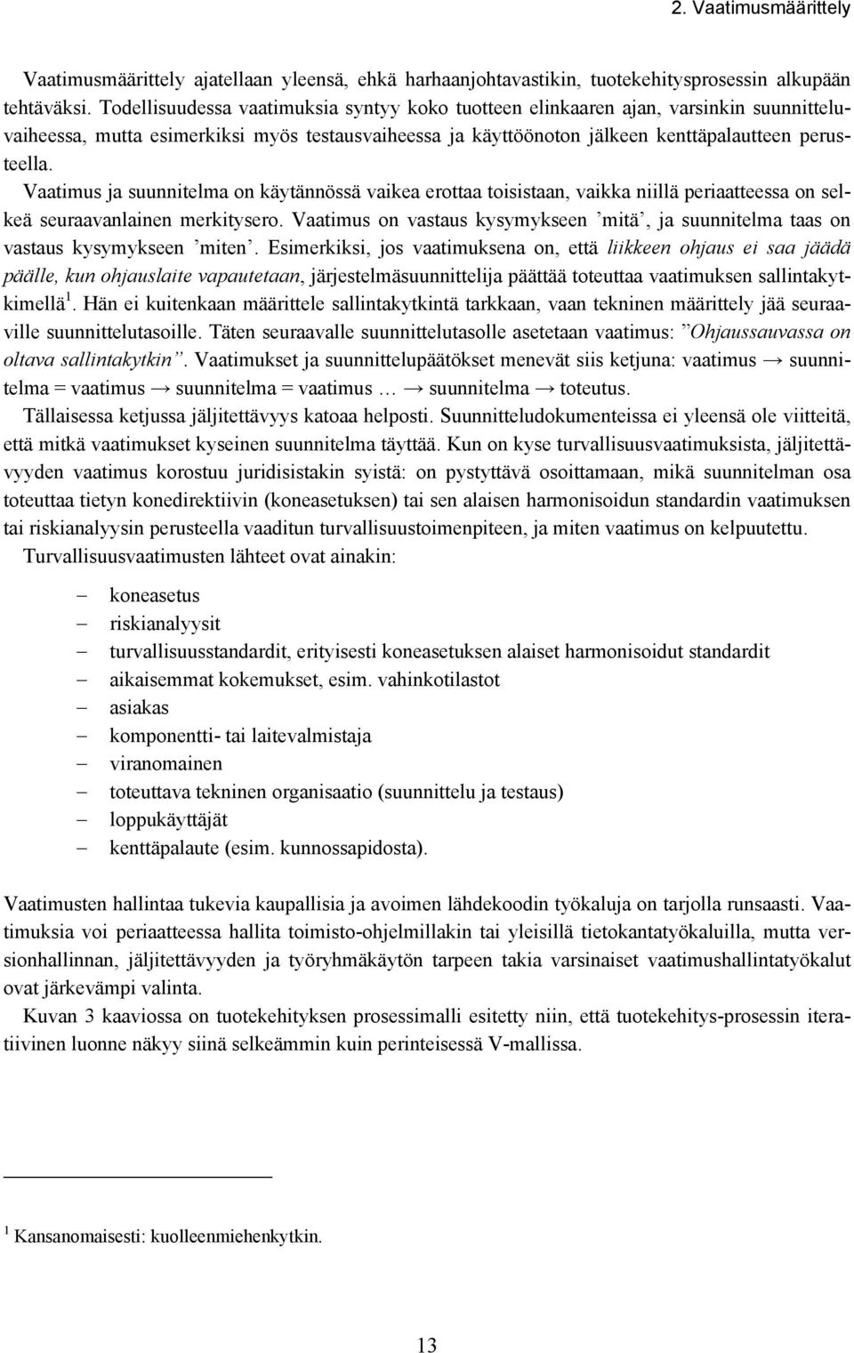 Vaatimus ja suunnitelma on käytännössä vaikea erottaa toisistaan, vaikka niillä periaatteessa on selkeä seuraavanlainen merkitysero.