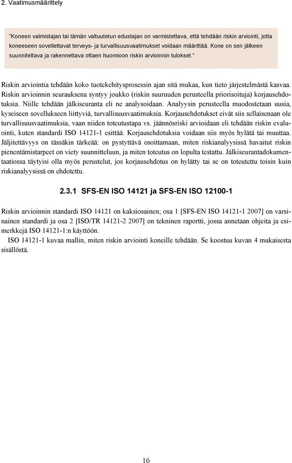 Riskin arviointia tehdään koko tuotekehitysprosessin ajan sitä mukaa, kun tieto järjestelmästä kasvaa.