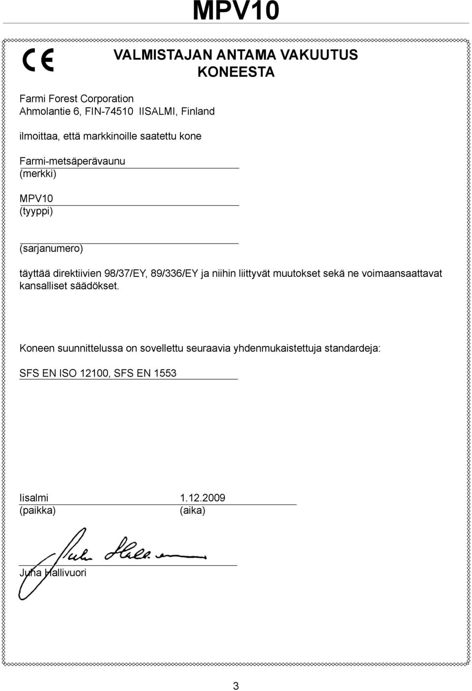 98/37/EY, 89/336/EY ja niihin liittyvät muutokset sekä ne voimaansaattavat kansalliset säädökset.