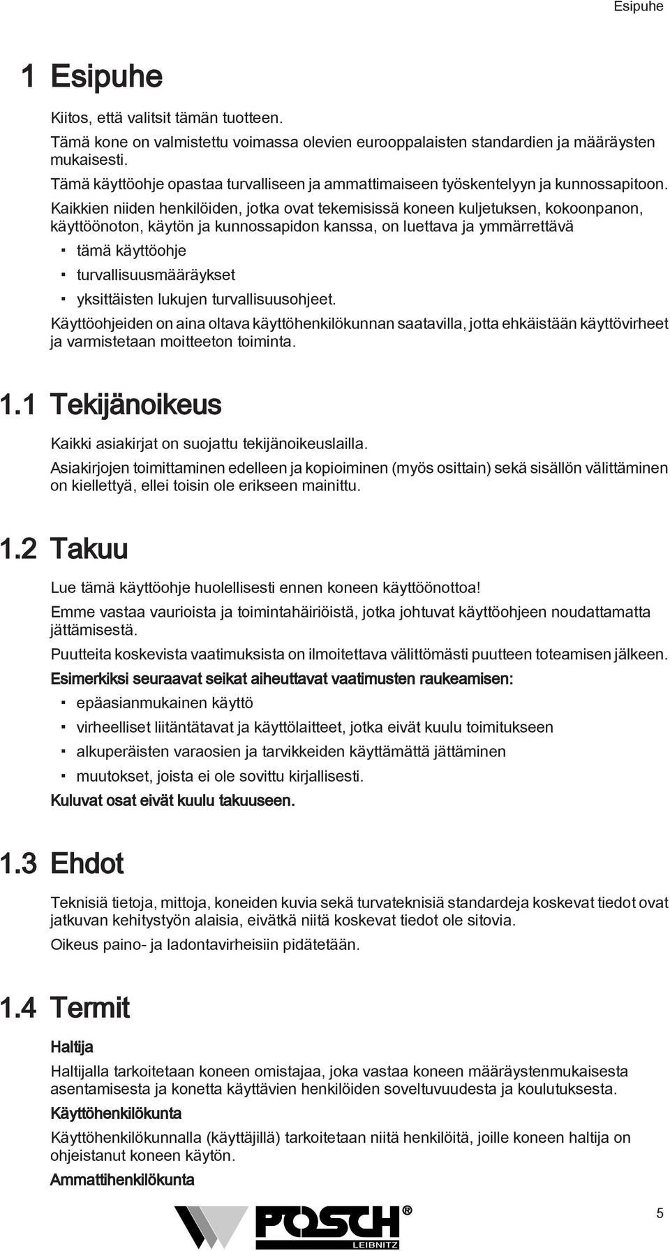 Kaikkien niiden henkilöiden, jotka ovat tekemisissä koneen kuljetuksen, kokoonpanon, käyttöönoton, käytön ja kunnossapidon kanssa, on luettava ja ymmärrettävä tämä käyttöohje turvallisuusmääräykset