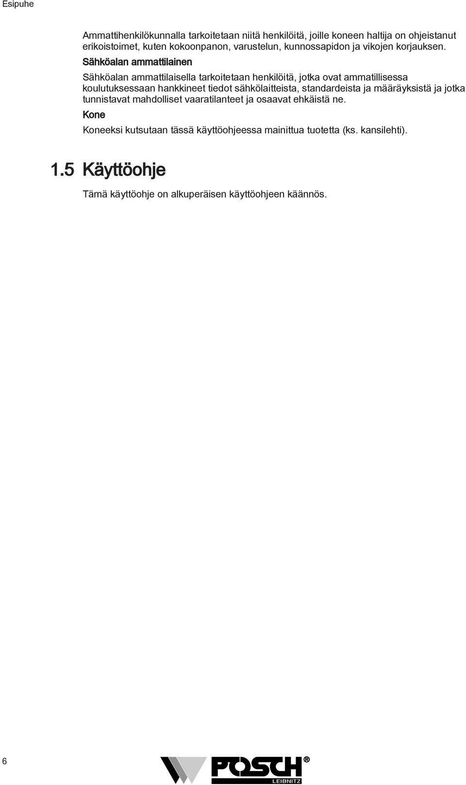 Sähköalan ammattilainen Sähköalan ammattilaisella tarkoitetaan henkilöitä, jotka ovat ammatillisessa koulutuksessaan hankkineet tiedot