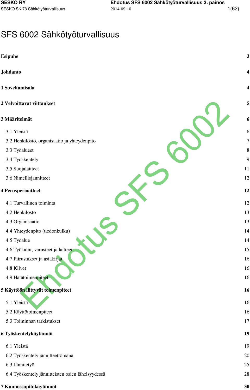 2 Henkilöstö 13 4.3 Organisaatio 13 4.4 Yhteydenpito (tiedonkulku) 14 4.5 Työalue 14 4.6 Työkalut, varusteet ja laitteet 15 4.7 Piirustukset ja asiakirjat 16 4.8 Kilvet 16 4.