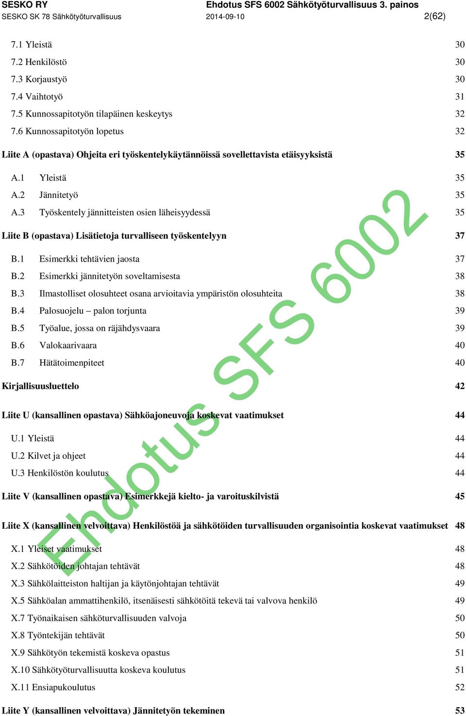 3 Työskentely jännitteisten osien läheisyydessä 35 Liite B (opastava) Lisätietoja turvalliseen työskentelyyn 37 B.1 Esimerkki tehtävien jaosta 37 B.2 Esimerkki jännitetyön soveltamisesta 38 B.