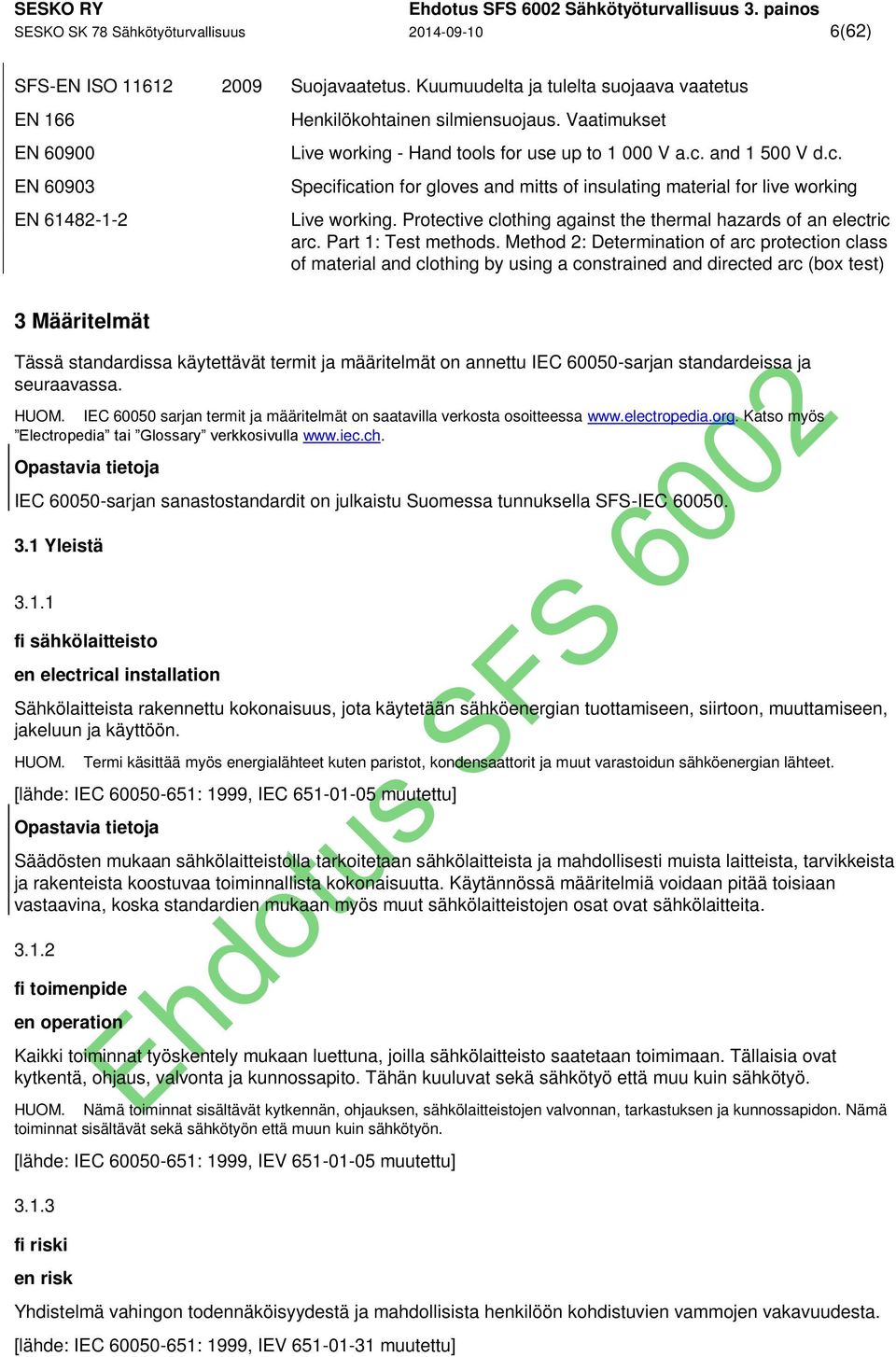 and 1 500 V d.c. Specification for gloves and mitts of insulating material for live working Live working. Protective clothing against the thermal hazards of an electric arc. Part 1: Test methods.