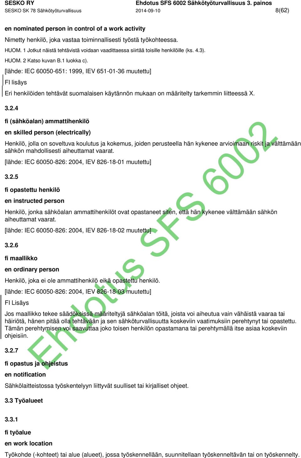 [lähde: IEC 60050-651: 1999, IEV 651-01-36 muutettu] FI lisäys Eri henkilöiden tehtävät suomalaisen käytännön mukaan on määritelty tarkemmin liitteessä X. 3.2.