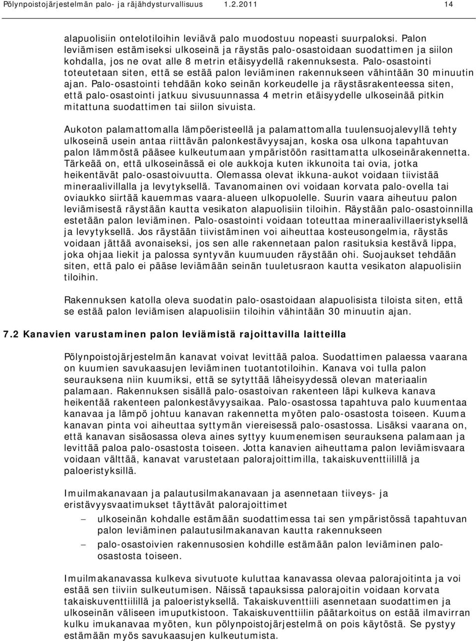 Palo-osastointi toteutetaan siten, että se estää palon leviäminen rakennukseen vähintään 30 minuutin ajan.