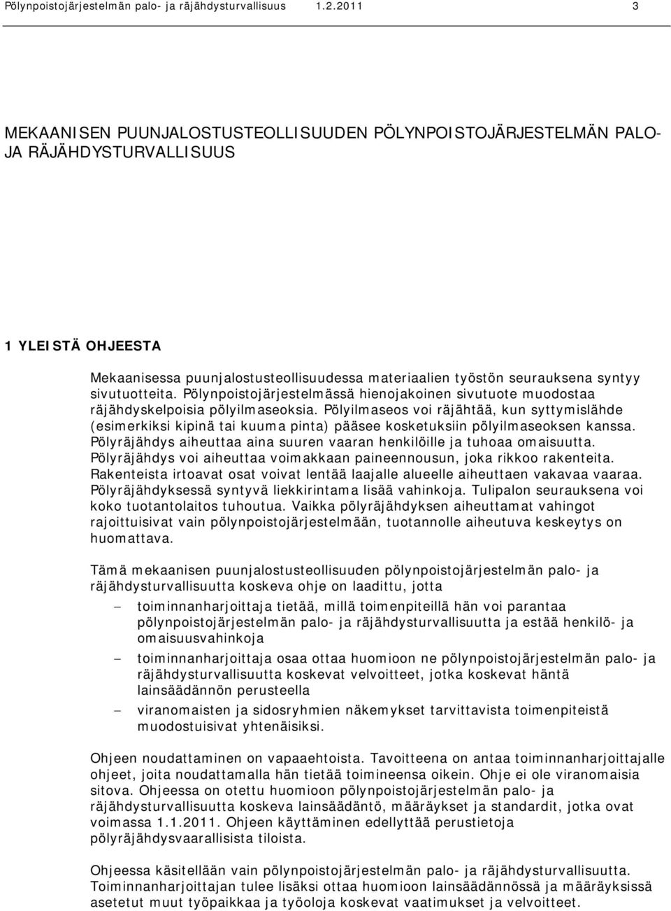 sivutuotteita. Pölynpoistojärjestelmässä hienojakoinen sivutuote muodostaa räjähdyskelpoisia pölyilmaseoksia.