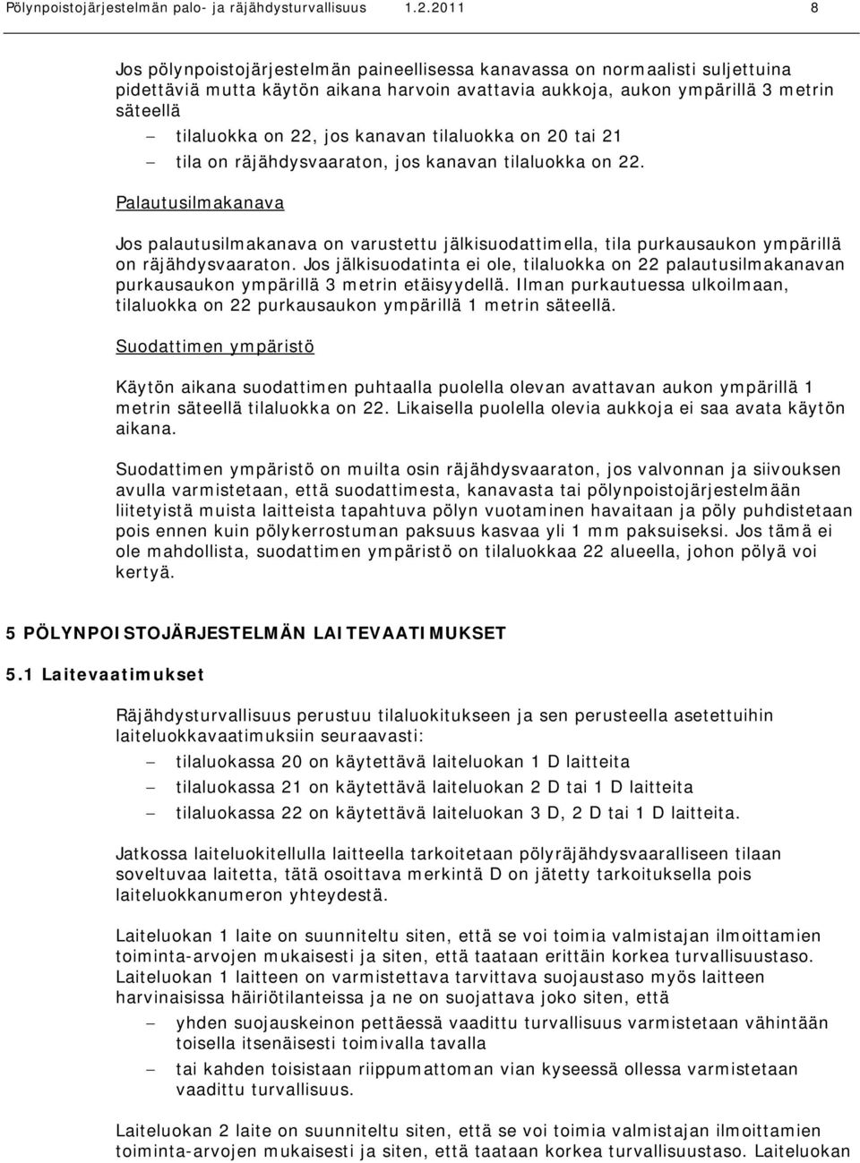 jos kanavan tilaluokka on 20 tai 21 tila on räjähdysvaaraton, jos kanavan tilaluokka on 22.