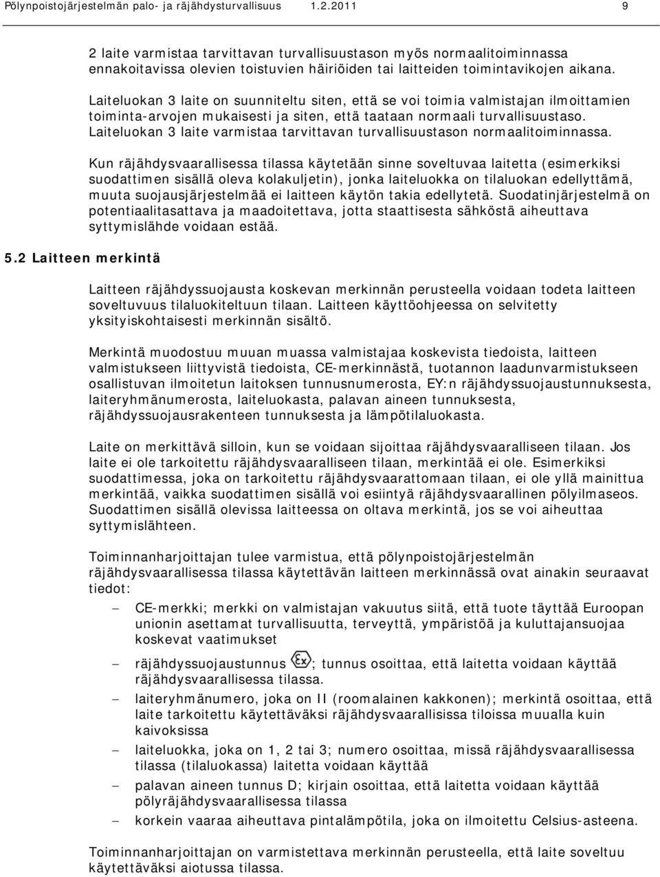 Laiteluokan 3 laite on suunniteltu siten, että se voi toimia valmistajan ilmoittamien toiminta-arvojen mukaisesti ja siten, että taataan normaali turvallisuustaso.