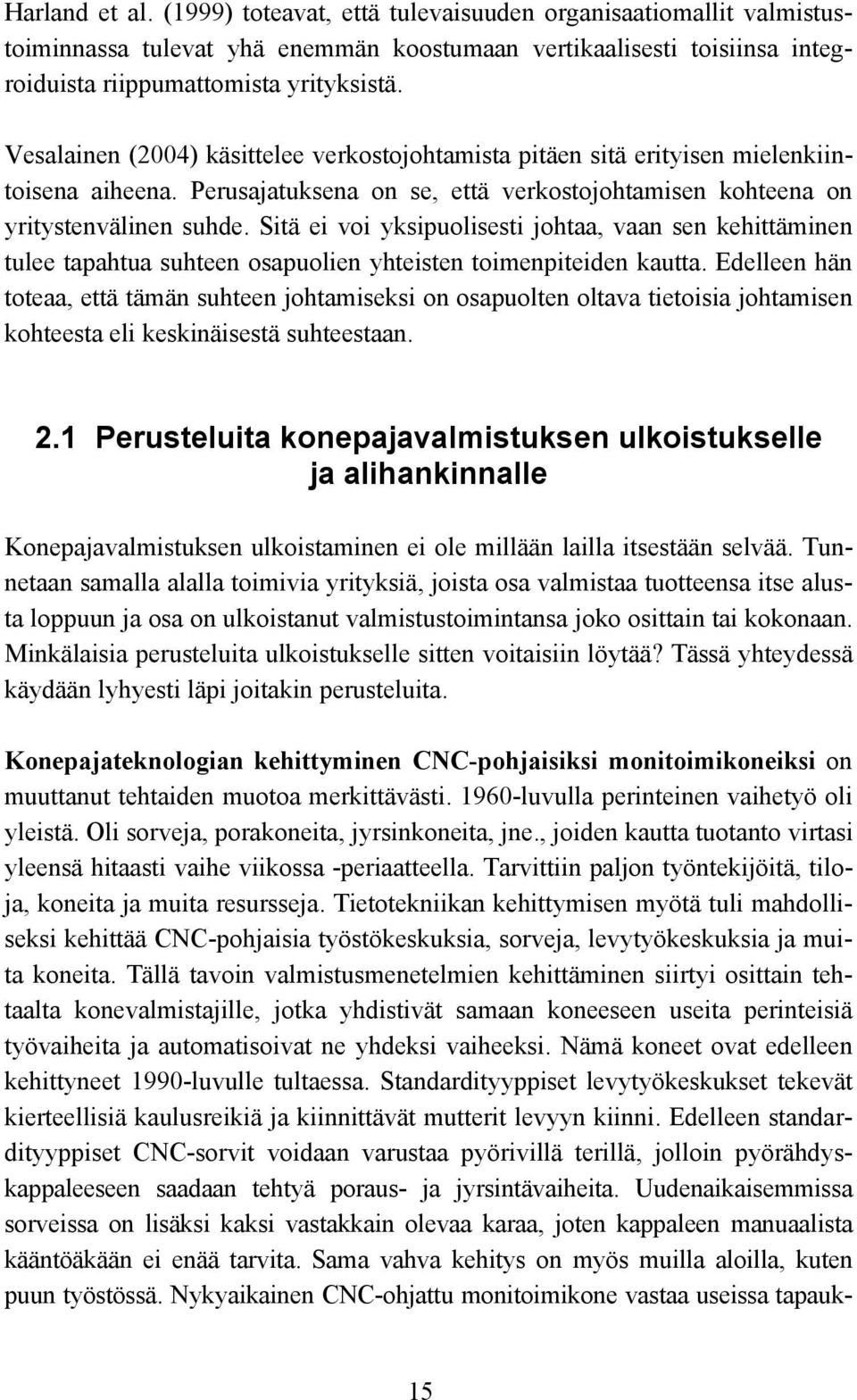 Sitä ei voi yksipuolisesti johtaa, vaan sen kehittäminen tulee tapahtua suhteen osapuolien yhteisten toimenpiteiden kautta.