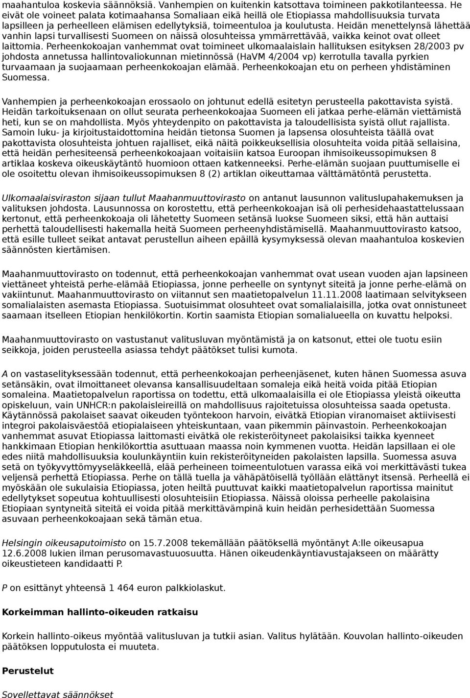 Heidän menettelynsä lähettää vanhin lapsi turvallisesti Suomeen on näissä olosuhteissa ymmärrettävää, vaikka keinot ovat olleet laittomia.