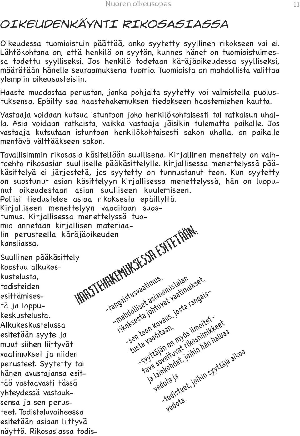 Tuomioista on mahdollista valittaa ylempiin oikeusasteisiin. Haaste muodostaa perustan, jonka pohjalta syytetty voi valmistella puolustuksensa.