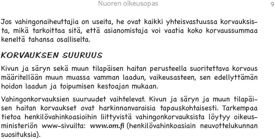 KORVAUKSEN SUURUUS Kivun ja säryn sekä muun tilapäisen haitan perusteella suoritettava korvaus määritellään muun muassa vamman laadun, vaikeusasteen, sen edellyttämän hoidon laadun