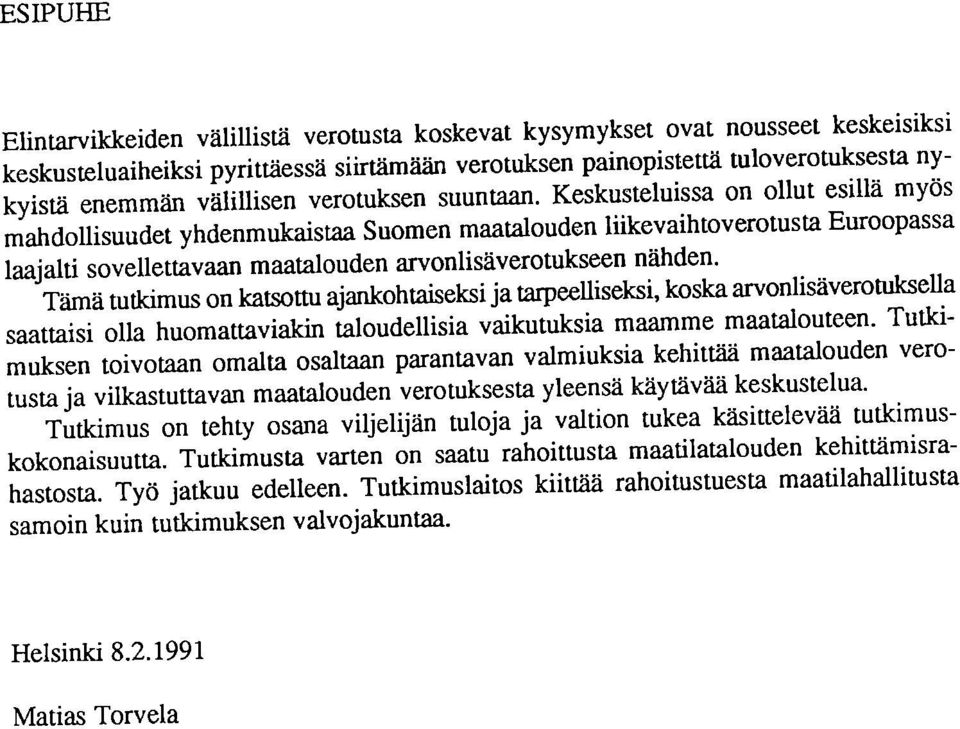 Keskusteluissa on ollut esillä myös mahdollisuudet yhdenmukaistaa Suomen maatalouden liikevaihtoverotusta Euroopassa laajalti sovellettavaan maatalouden arvonlisäverotukseen nähden.