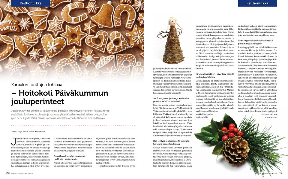Teksti: Mirja Saksa, Kuvat: Shutterstock Joulun aikaan on vipinää ja vilskettä Hoitokoti Päiväkummussa ja etenkin keittiö Karpalossa.