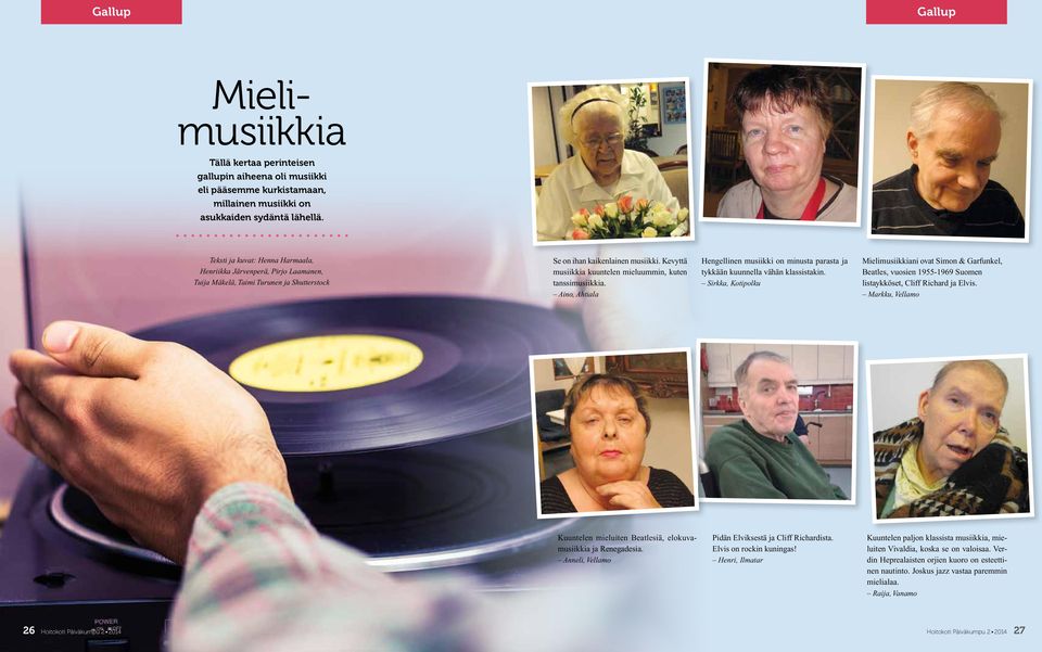 Kevyttä musiikkia kuuntelen mieluummin, kuten tanssimusiikkia. Aino, Ahtiala Hengellinen musiikki on minusta parasta ja tykkään kuunnella vähän klassistakin.