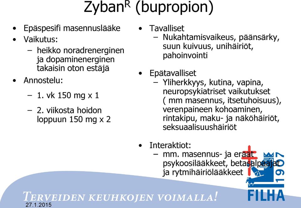 viikosta hoidon loppuun 150 mg x 2 Tavalliset Nukahtamisvaikeus, päänsärky, suun kuivuus, unihäiriöt, pahoinvointi Epätavalliset