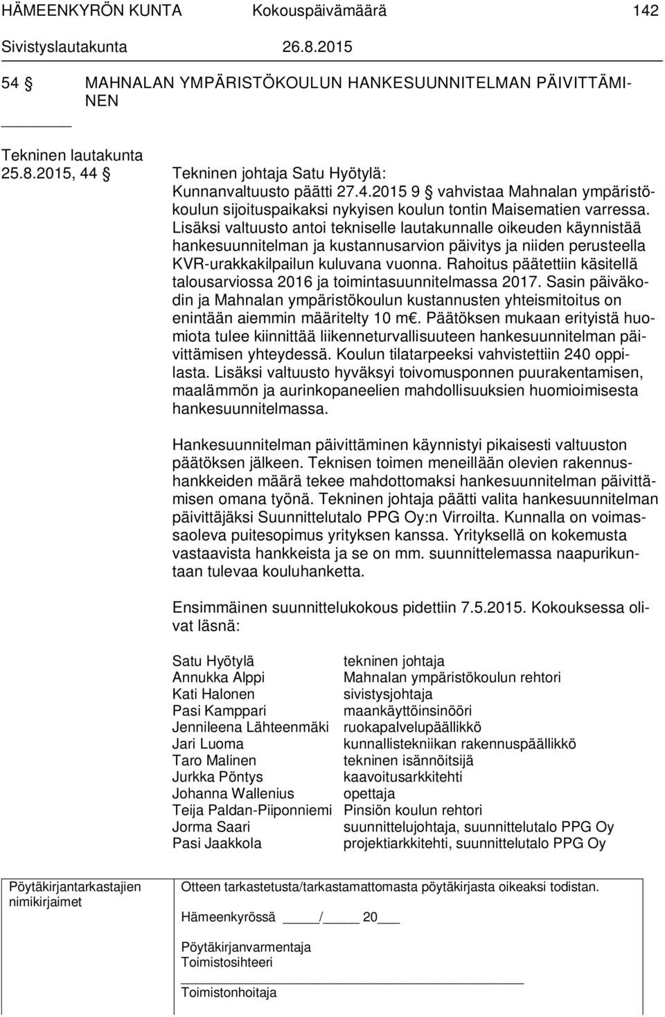 Rahoitus päätettiin käsitellä talousarviossa 2016 ja toimintasuunnitelmassa 2017. Sasin päiväkodin ja Mahnalan ympäristökoulun kustannusten yhteismitoitus on enintään aiemmin määritelty 10 m.