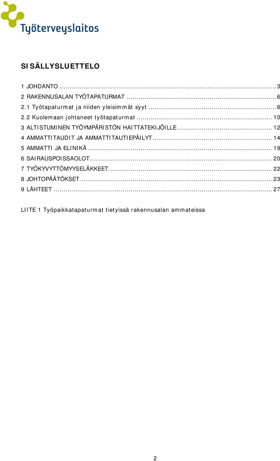 .. 12 4 AMMATTITAUDIT JA AMMATTITAUTIEPÄILYT... 14 5 AMMATTI JA ELINIKÄ... 19 6 SAIRAUSPOISSAOLOT.