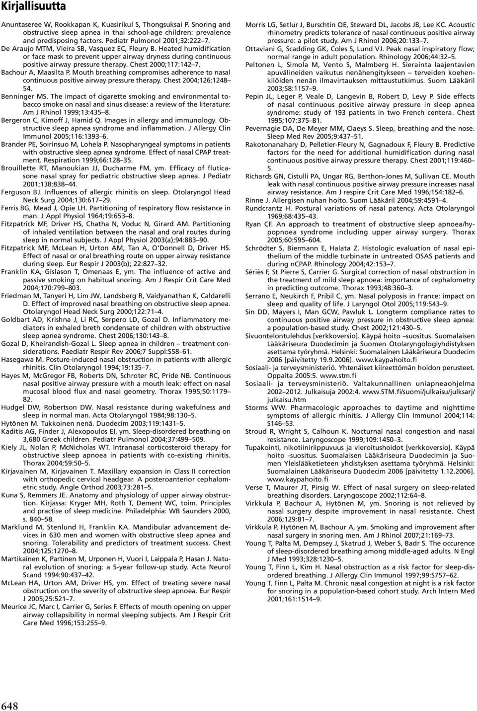 Chest 2000;117:142 7. Bachour A, Maasilta P. Mouth breathing compromises adherence to nasal continuous positive airway pressure therapy. Chest 2004;126:1248 54. Benninger MS.