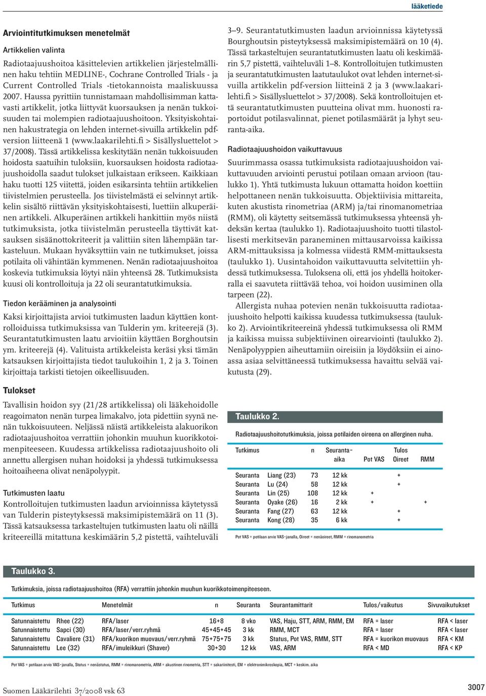 Yksityiskohtainen hakustrategia on lehden internet-sivuilla artikkelin pdfversion liitteenä 1 (www.laakarilehti.fi > Sisällysluettelot > 37/2008).