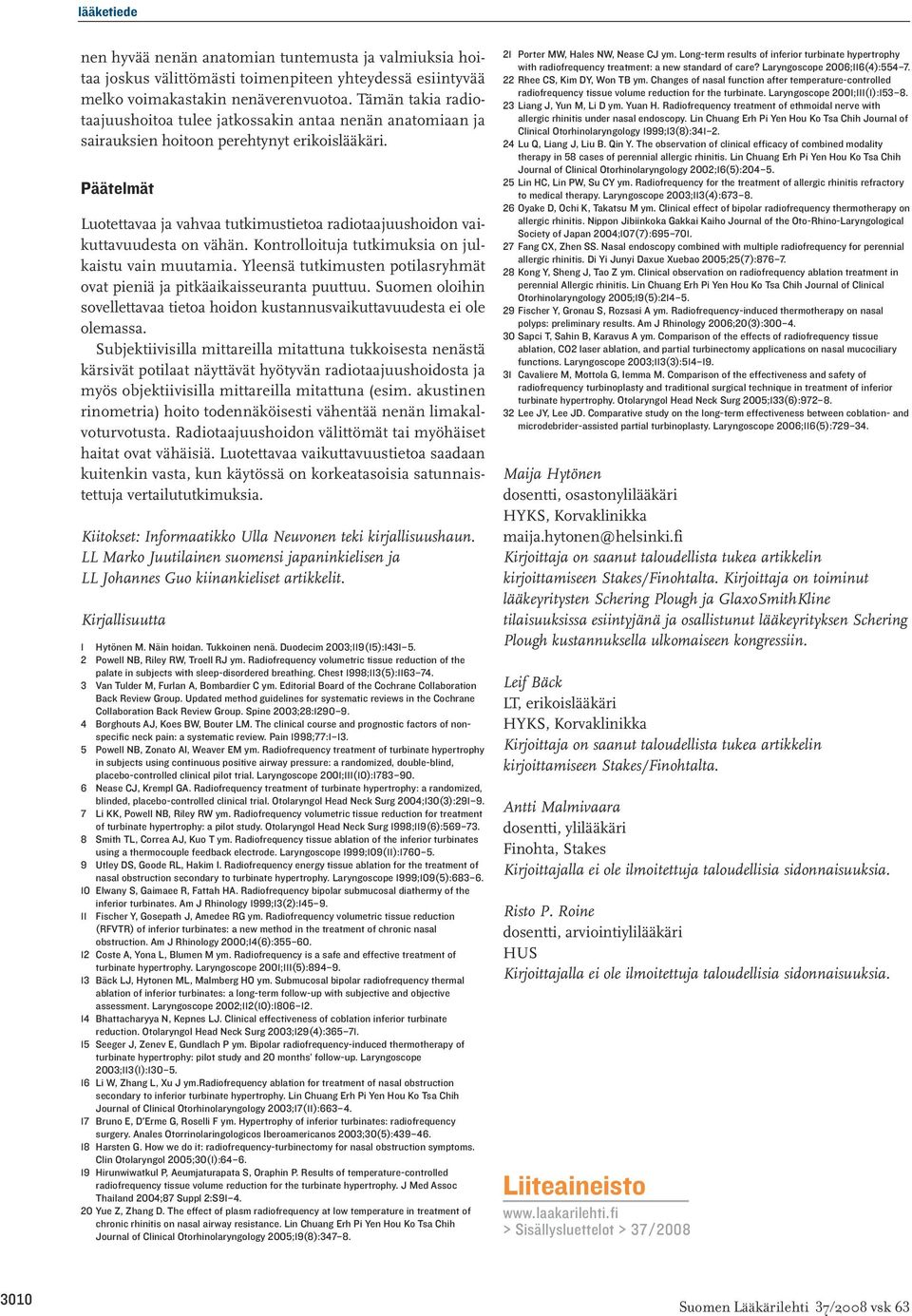 Päätelmät Luotettavaa ja vahvaa tutkimustietoa radiotaajuushoidon vaikuttavuudesta on vähän. Kontrolloituja tutkimuksia on julkaistu vain muutamia.