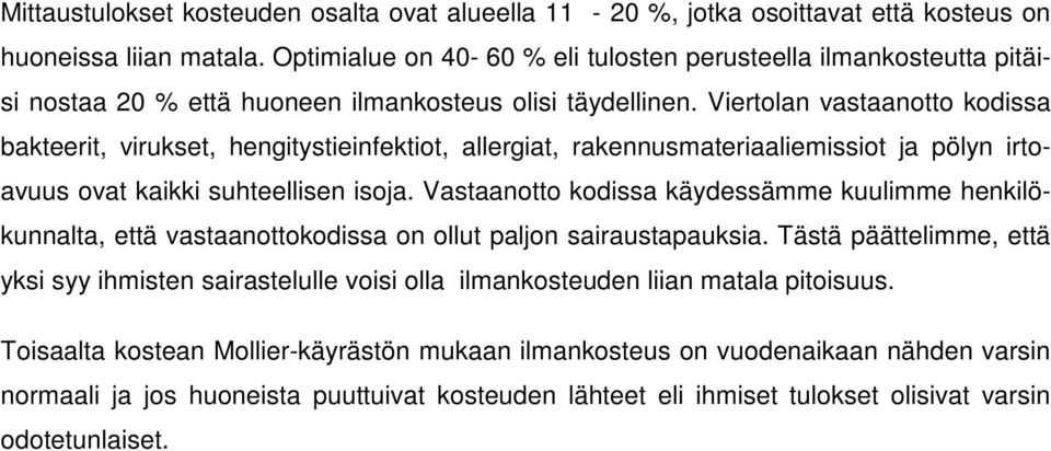 Viertolan vastaanotto kodissa bakteerit, virukset, hengitystieinfektiot, allergiat, rakennusmateriaaliemissiot ja pölyn irtoavuus ovat kaikki suhteellisen isoja.