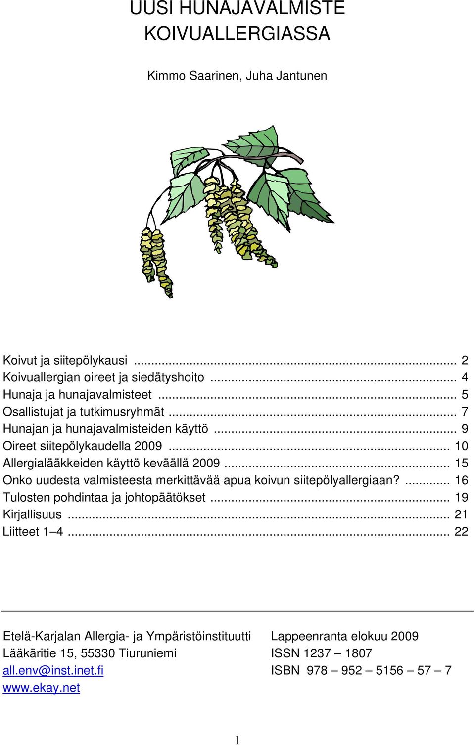 .. 15 Onko uudesta valmisteesta merkittävää apua koivun siitepölyallergiaan?... 16 Tulosten pohdintaa ja johtopäätökset... 19 Kirjallisuus... 21 Liitteet 1 4.