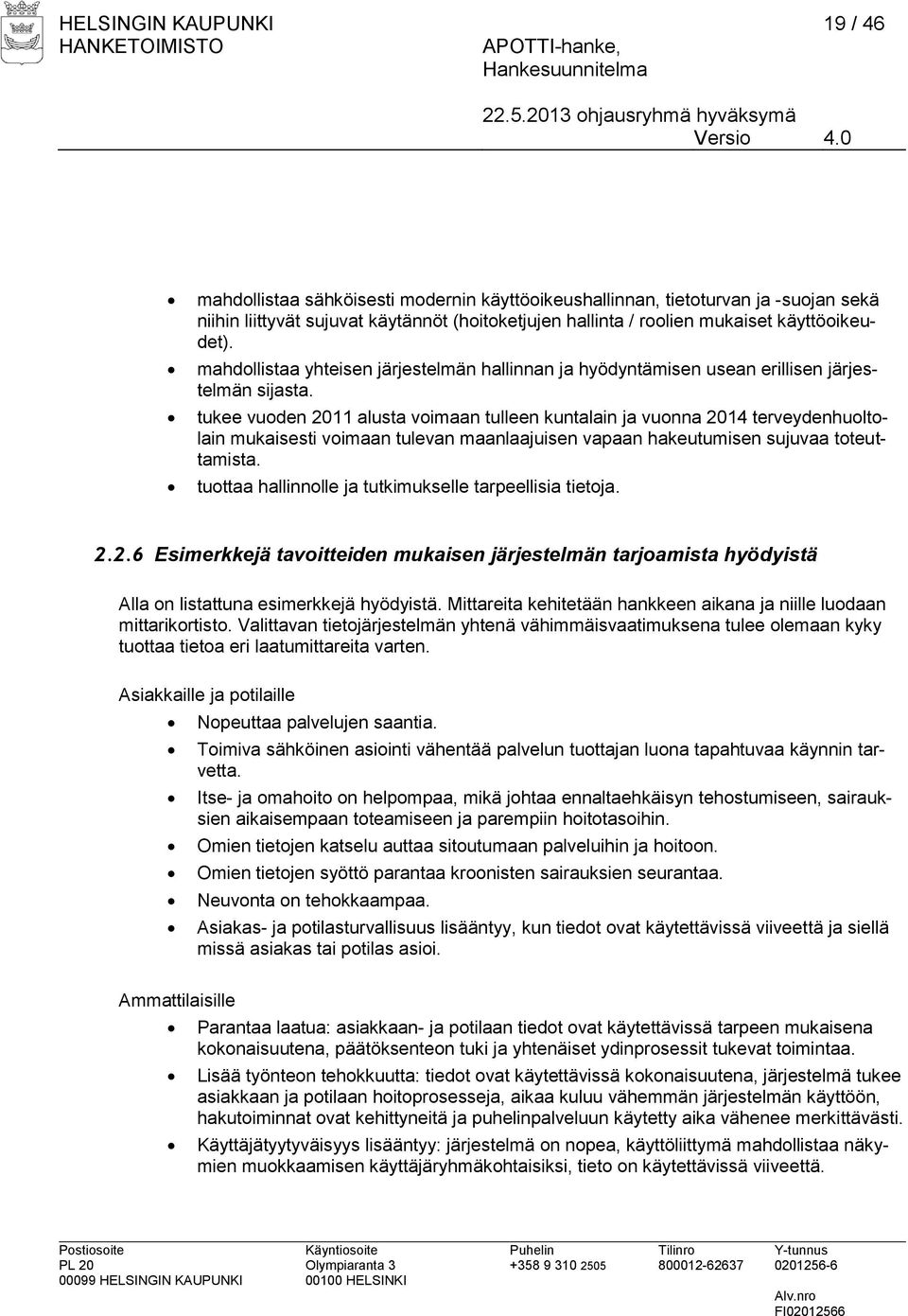 tukee vuoden 2011 alusta voimaan tulleen kuntalain ja vuonna 2014 terveydenhuoltolain mukaisesti voimaan tulevan maanlaajuisen vapaan hakeutumisen sujuvaa toteuttamista.