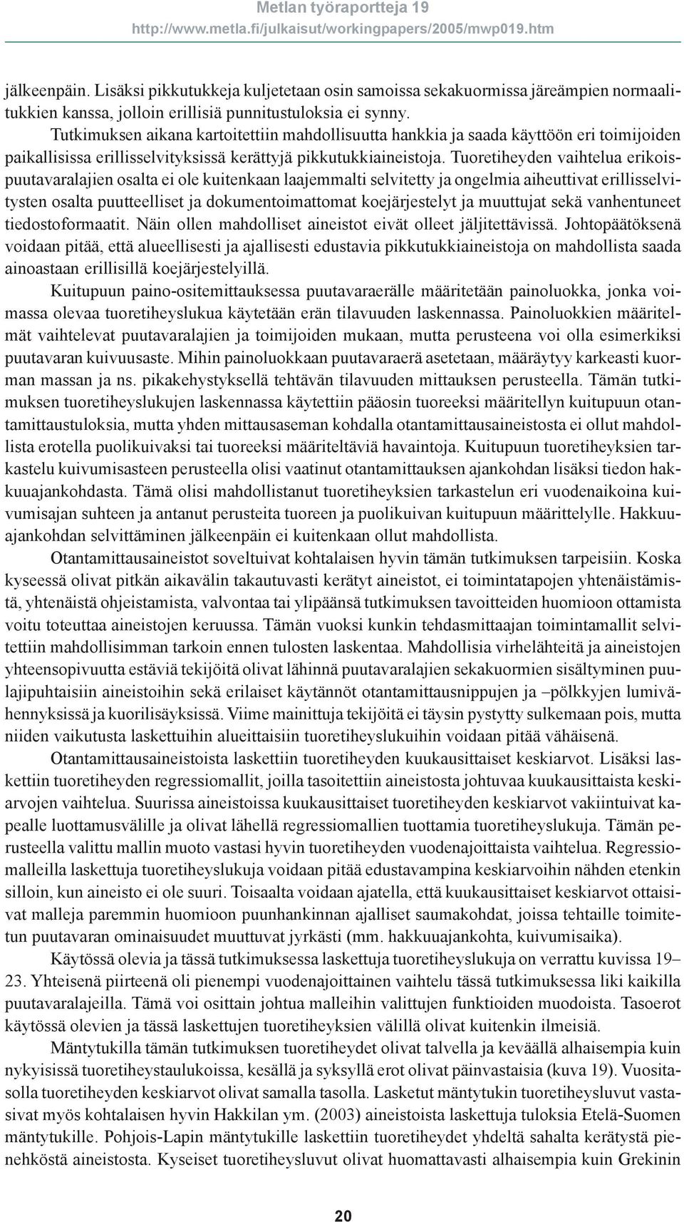 Tuoretiheyden vaihtelua erikoispuutavaralajien osalta ei ole kuitenkaan laajemmalti selvitetty ja ongelmia aiheuttivat erillisselvitysten osalta puutteelliset ja dokumentoimattomat koejärjestelyt ja