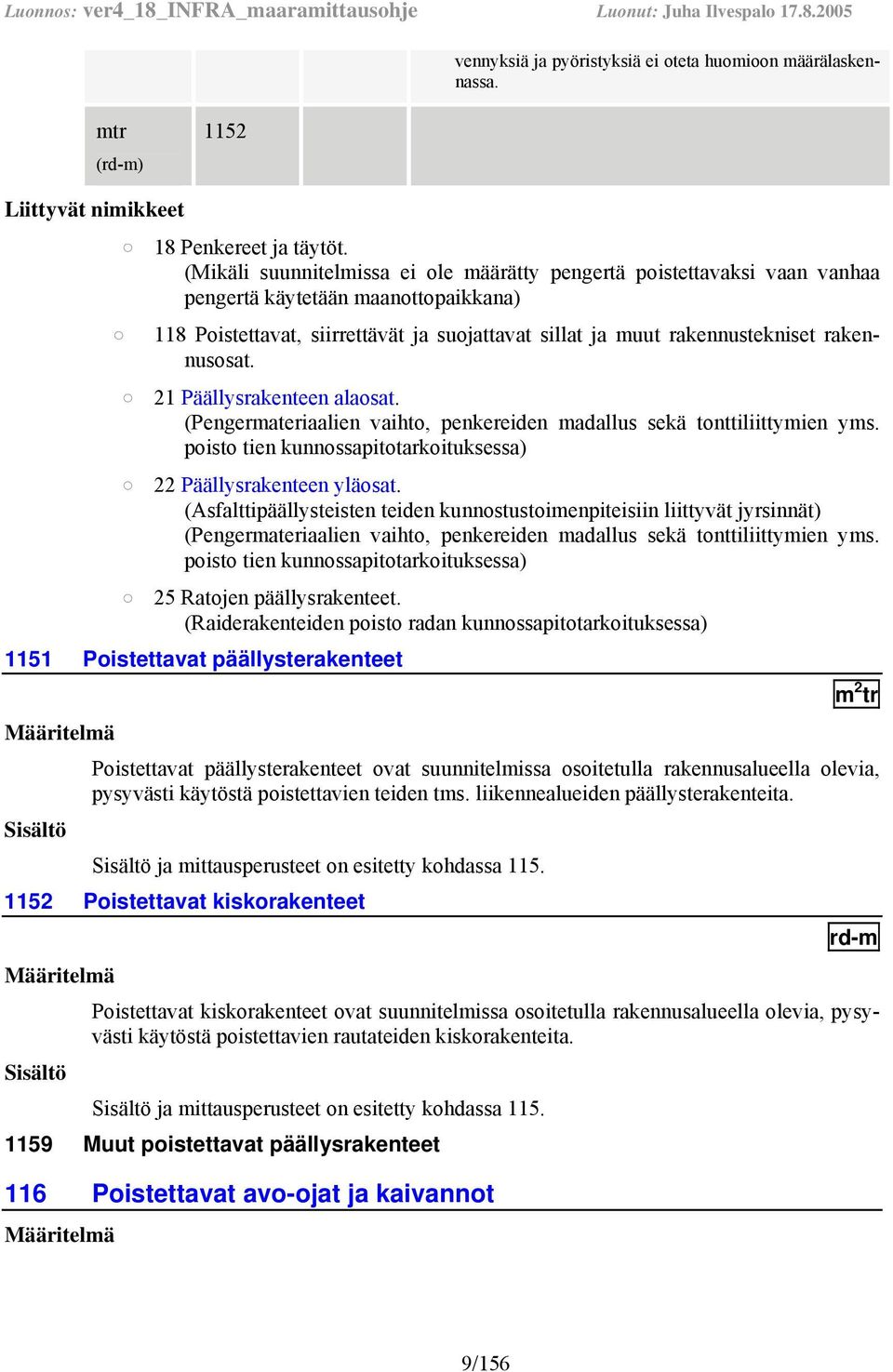 rakennusosat. 21 Päällysrakenteen alaosat. (Pengermateriaalien vaihto, penkereiden madallus sekä tonttiliittymien yms. poisto tien kunnossapitotarkoituksessa) 22 Päällysrakenteen yläosat.