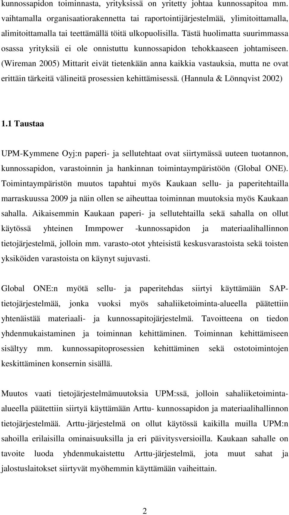 Tästä huolimatta suurimmassa osassa yrityksiä ei ole onnistuttu kunnossapidon tehokkaaseen johtamiseen.