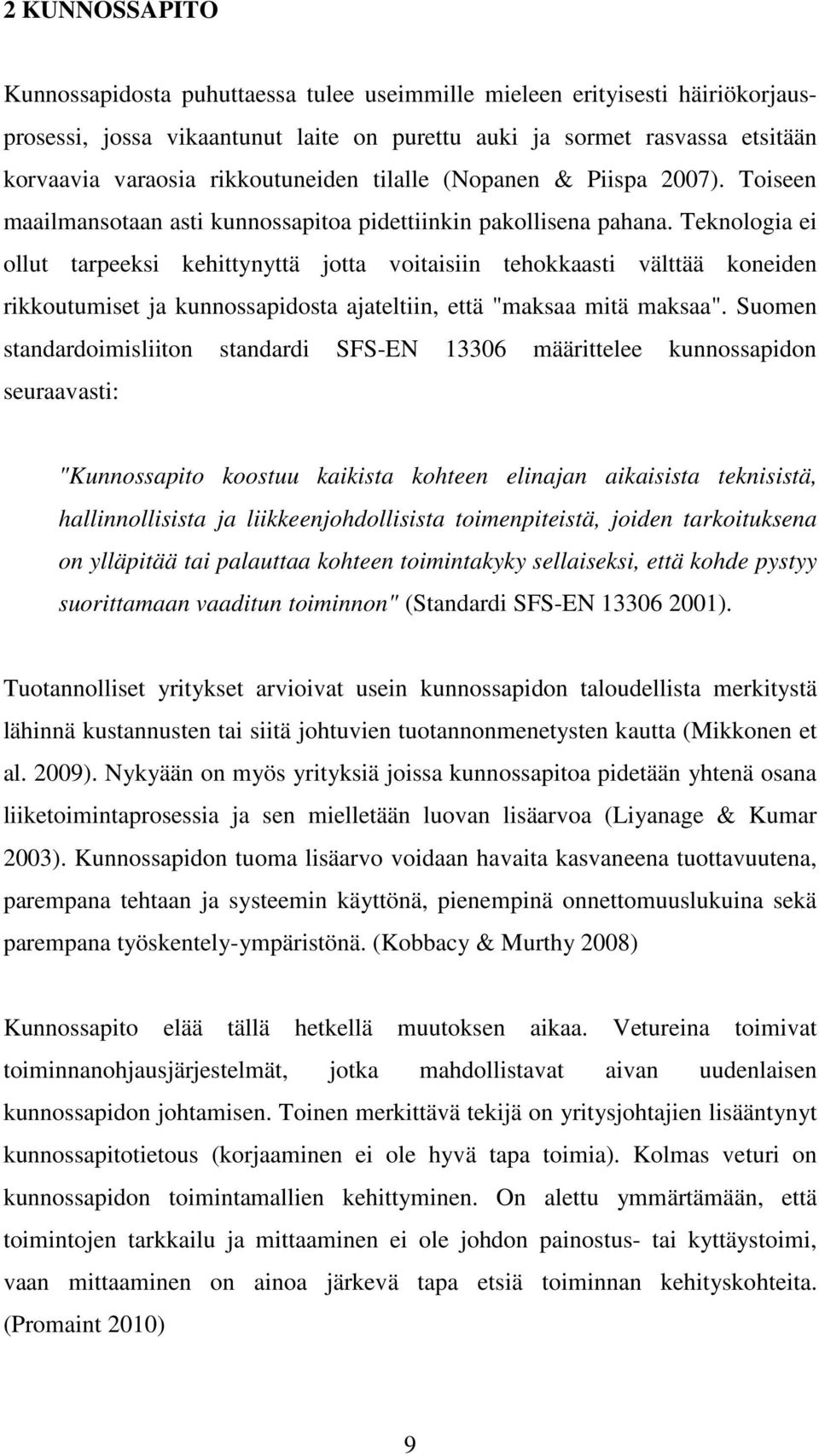 Teknologia ei ollut tarpeeksi kehittynyttä jotta voitaisiin tehokkaasti välttää koneiden rikkoutumiset ja kunnossapidosta ajateltiin, että "maksaa mitä maksaa".