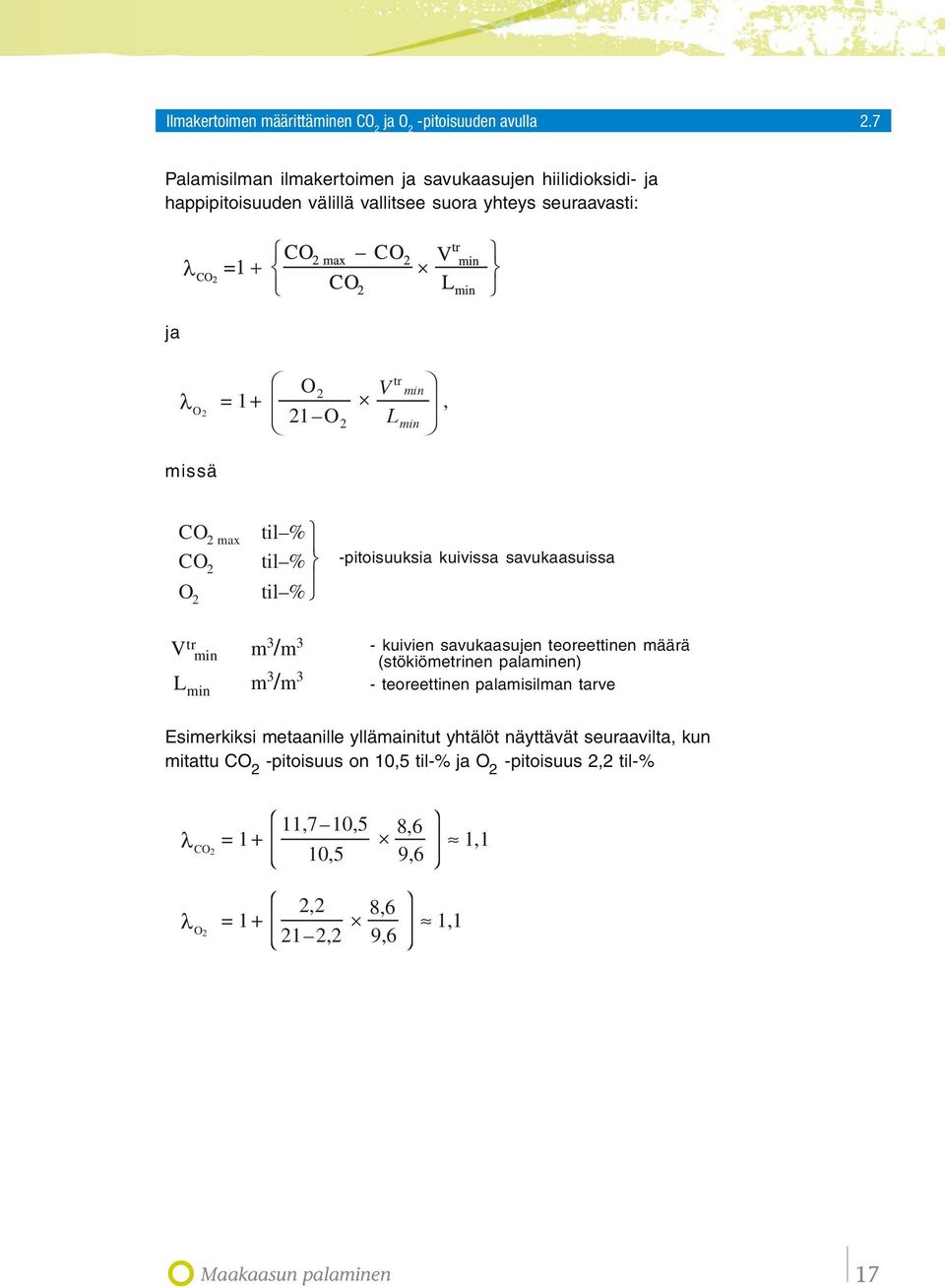 missä CO 2 max CO 2 O 2 til % til % til % -pitoisuuksia kuivissa savukaasuissa V tr m 3 /m 3 min L min m 3 /m 3 - kuivien savukaasujen teoreettinen määrä