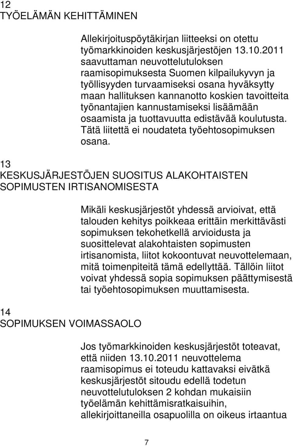 lisäämään osaamista ja tuottavuutta edistävää koulutusta. Tätä liitettä ei noudateta työehtosopimuksen osana.