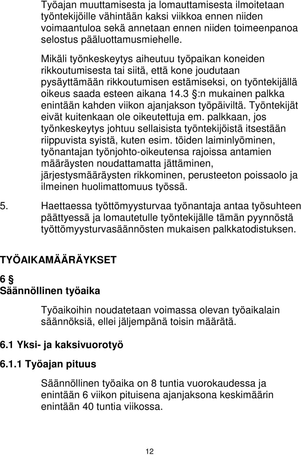 3 :n mukainen palkka enintään kahden viikon ajanjakson työpäiviltä. Työntekijät eivät kuitenkaan ole oikeutettuja em.