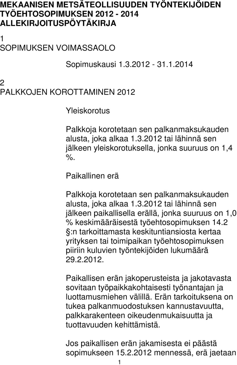 2 :n tarkoittamasta keskituntiansiosta kertaa yrityksen tai toimipaikan työehtosopimuksen piiriin kuluvien työntekijöiden lukumäärä 29.2.2012.