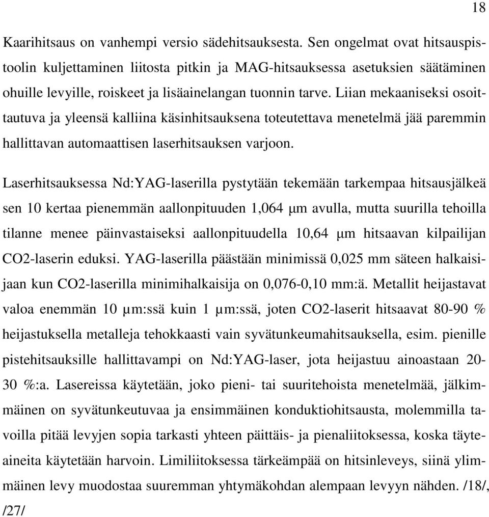 Liian mekaaniseksi osoittautuva ja yleensä kalliina käsinhitsauksena toteutettava menetelmä jää paremmin hallittavan automaattisen laserhitsauksen varjoon.