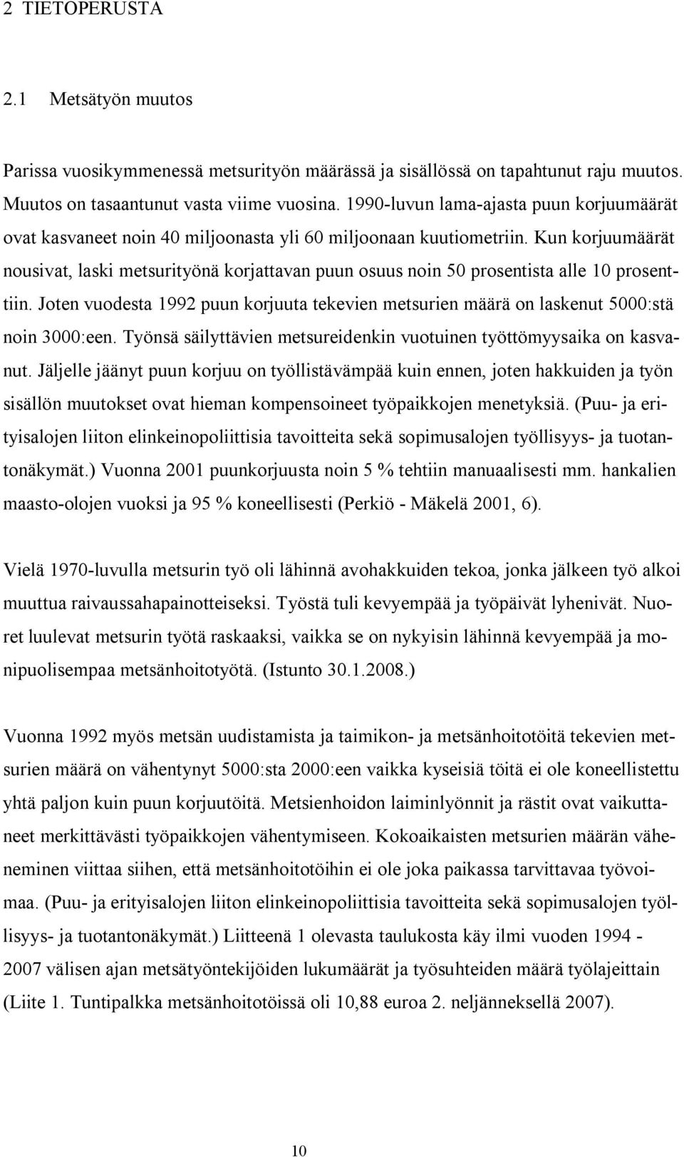 Kun korjuumäärät nousivat, laski metsurityönä korjattavan puun osuus noin 50 prosentista alle 10 prosenttiin.