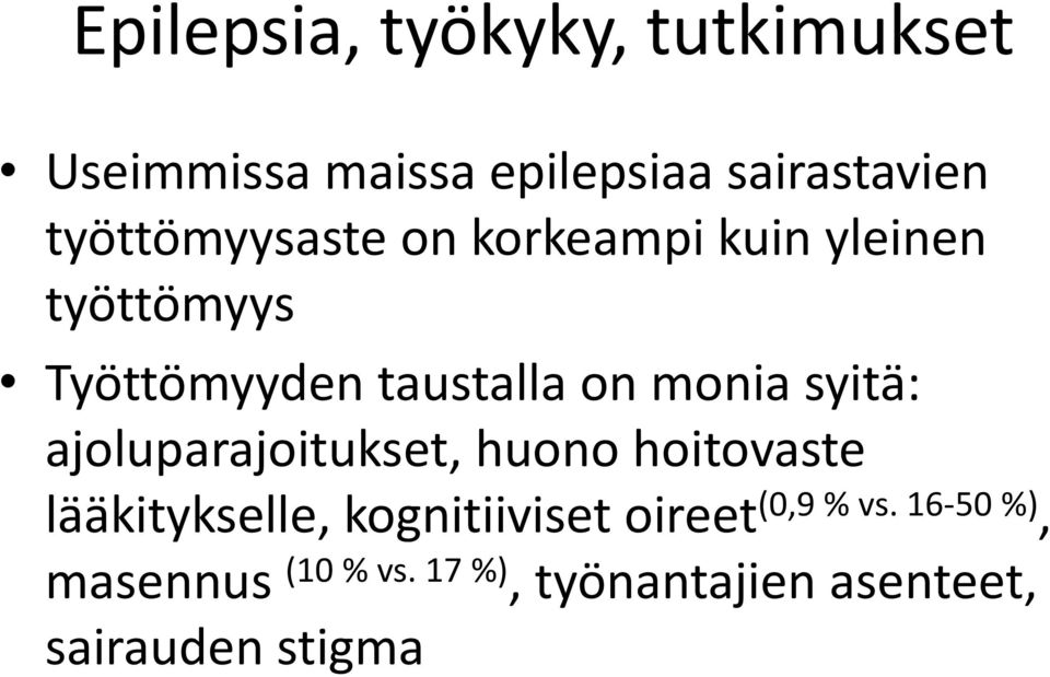 monia syitä: ajoluparajoitukset, huono hoitovaste lääkitykselle, kognitiiviset