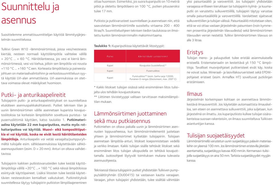 Häiriötilanteessa, jos vesi ei kierrä lämmönsiirtimessä, vesi voi kiehua, jolloin sen lämpötila voi nousta +110 C +160 C:een.