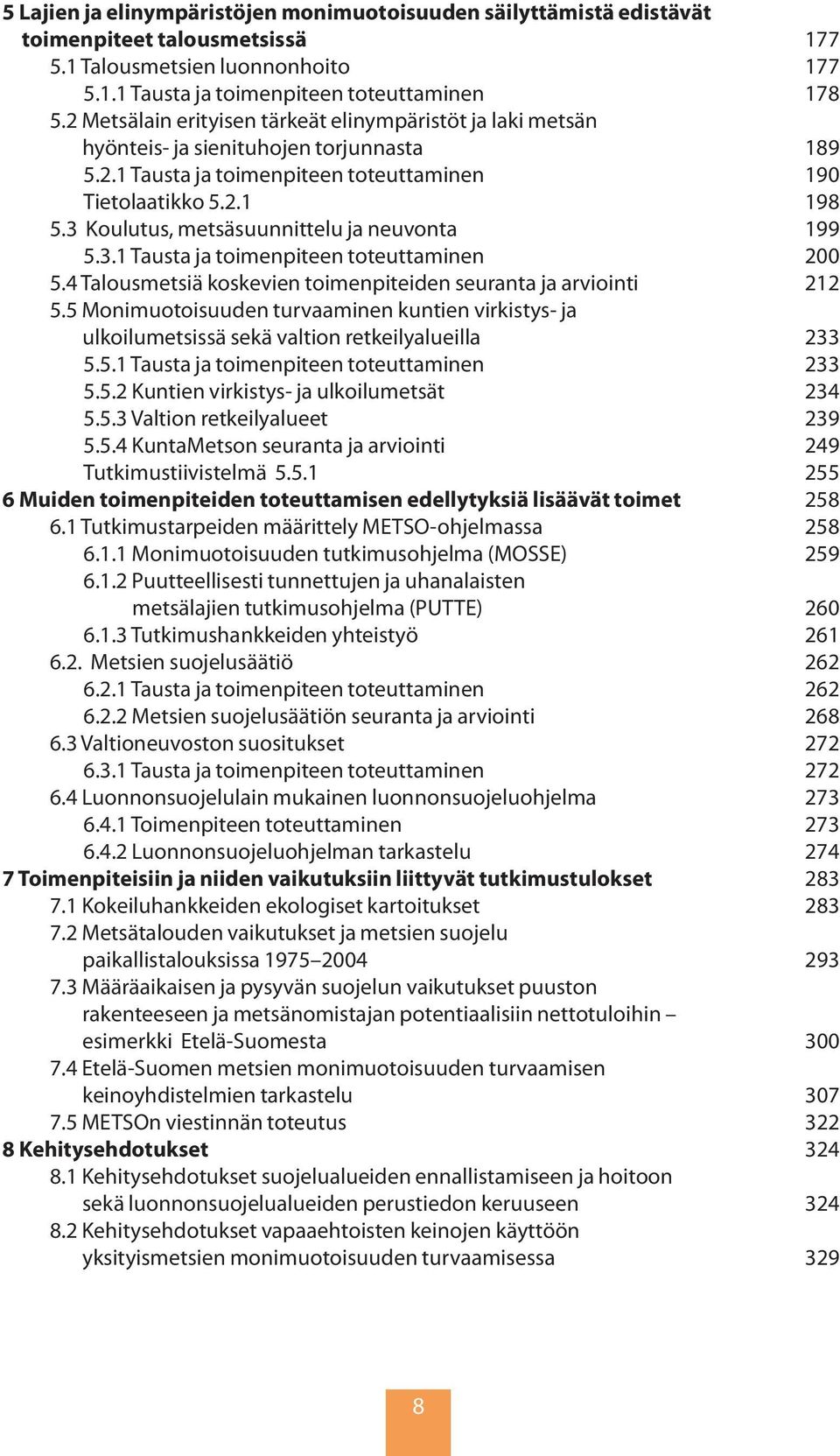 3 Koulutus, metsäsuunnittelu ja neuvonta 199 5.3.1 Tausta ja toimenpiteen toteuttaminen 200 5.4 Talousmetsiä koskevien toimenpiteiden seuranta ja arviointi 212 5.