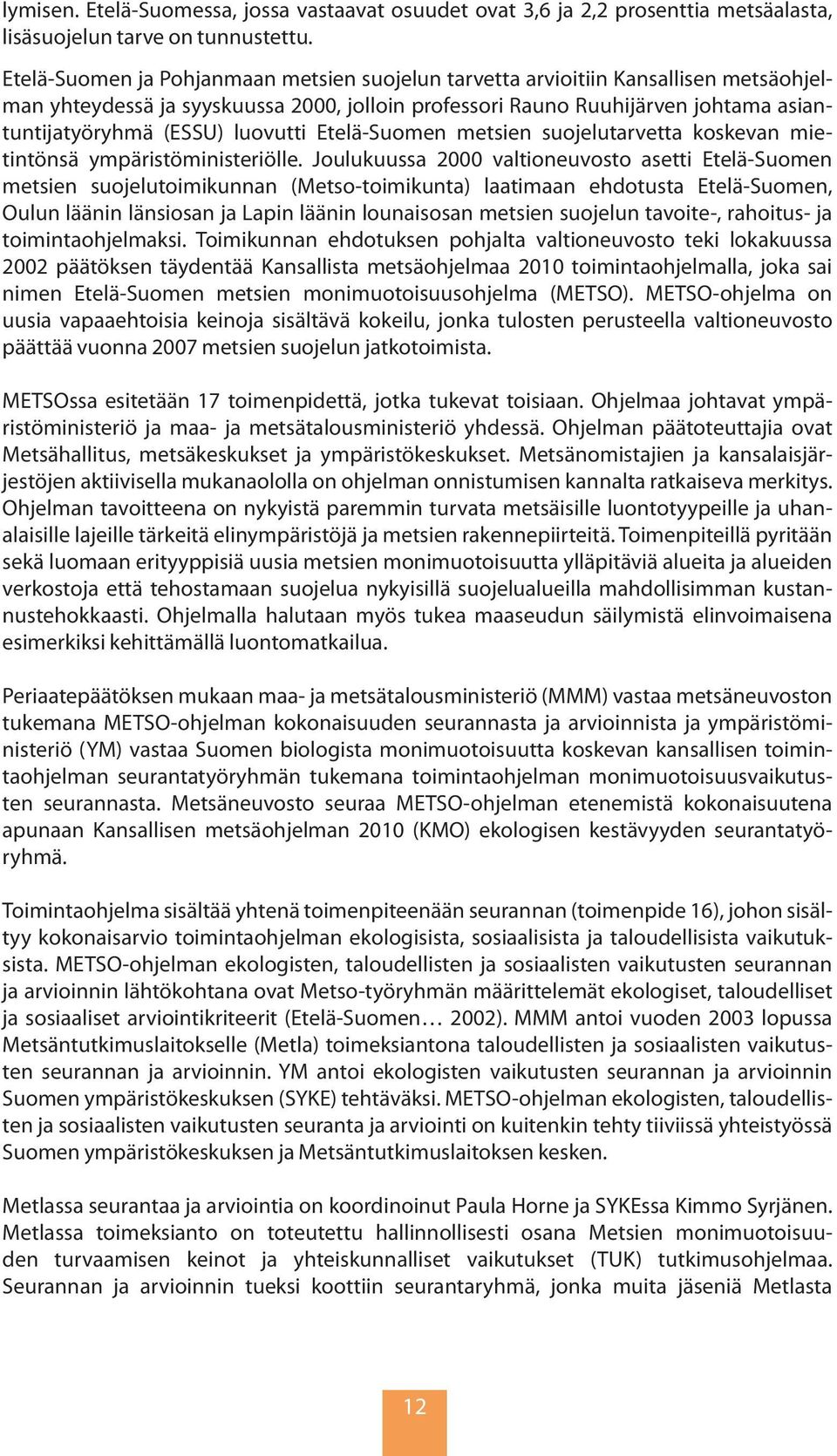 luovutti Etelä-Suomen metsien suojelutarvetta koskevan mietintönsä ympäristöministeriölle.