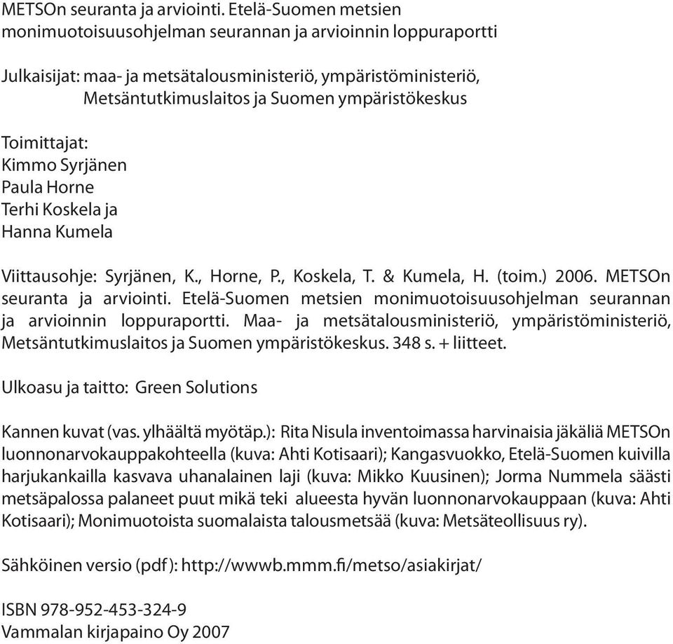 Toimittajat: Kimmo Syrjänen Paula Horne Terhi Koskela ja Hanna Kumela Viittausohje: Syrjänen, K., Horne, P., Koskela, T. & Kumela, H. (toim.) 2006.