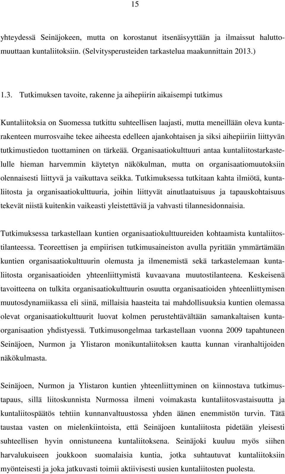 Tutkimuksen tavoite, rakenne ja aihepiirin aikaisempi tutkimus Kuntaliitoksia on Suomessa tutkittu suhteellisen laajasti, mutta meneillään oleva kuntarakenteen murrosvaihe tekee aiheesta edelleen